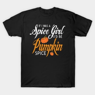 Halloween If I Was A Spice Girl I'd Be Pumpkin Spice T-Shirt